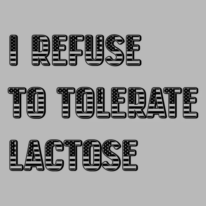 I Refuse To Tolerate Lactose