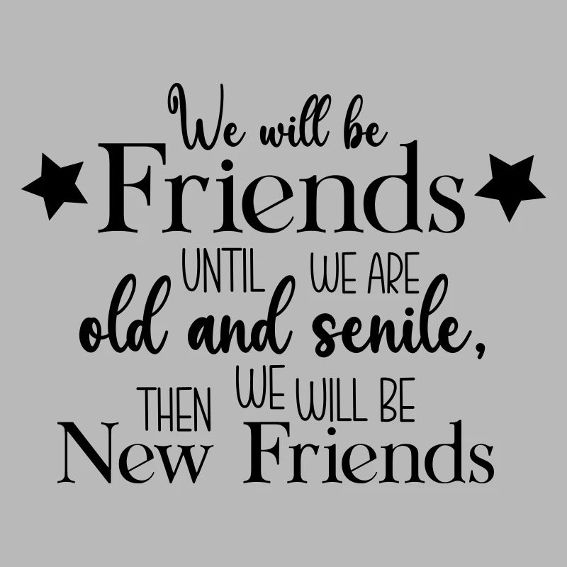 We will be friends until