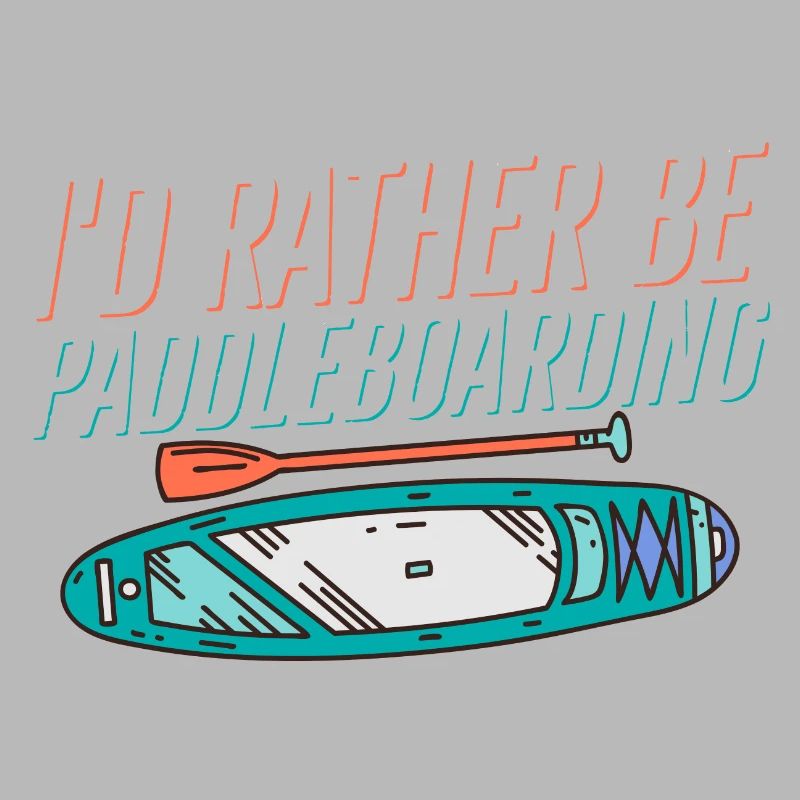 I'd Rather Be Paddleboarding Stand Up Paddle Board