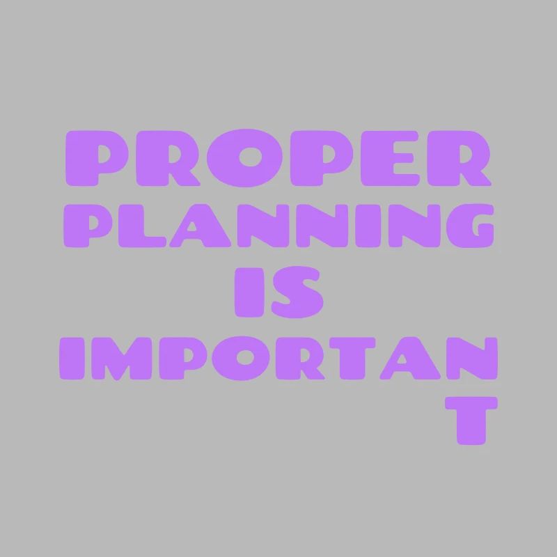 Proper Planning