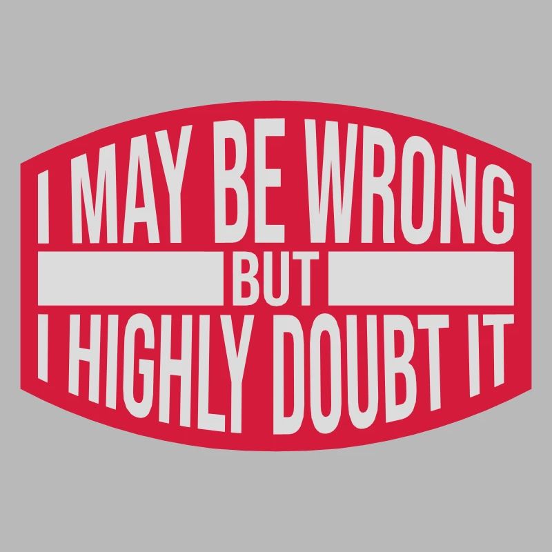 I may be wrong