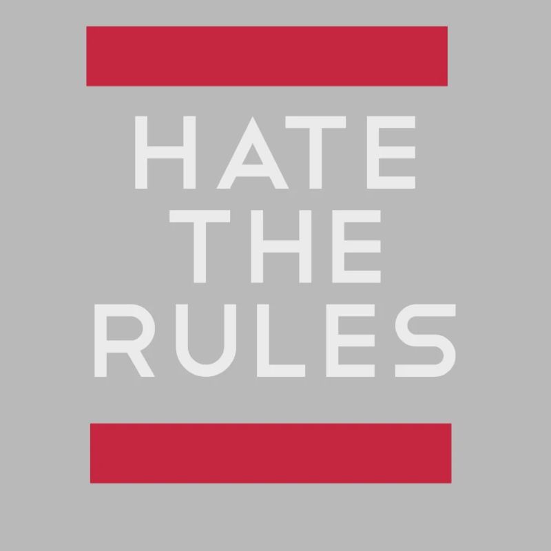 Hate the rules - disobey rules