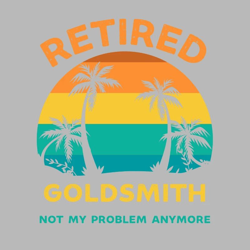 Retired goldsmith not my problem anymore