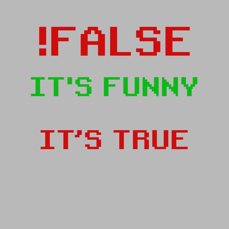 false it's funny because it's true false true