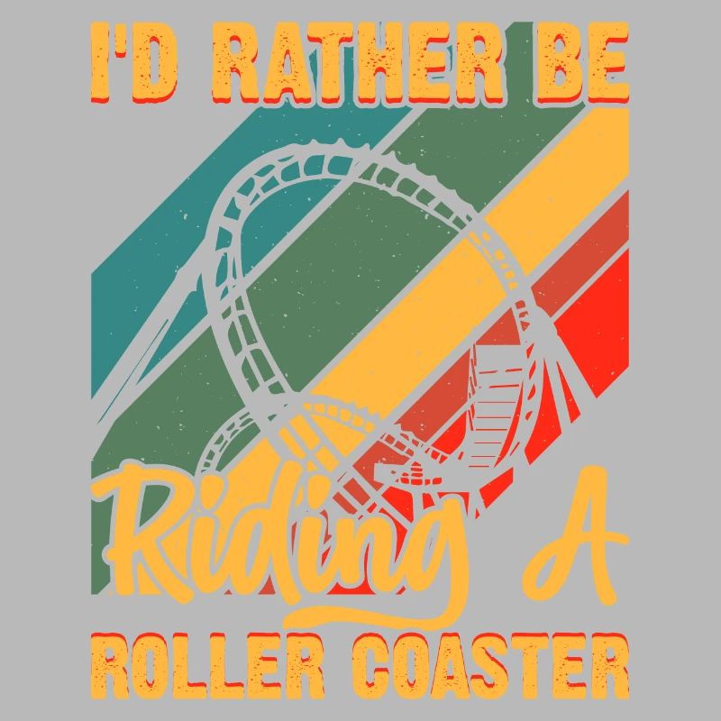 I'd Rather Be Riding A Roller Coaster Funny Roller