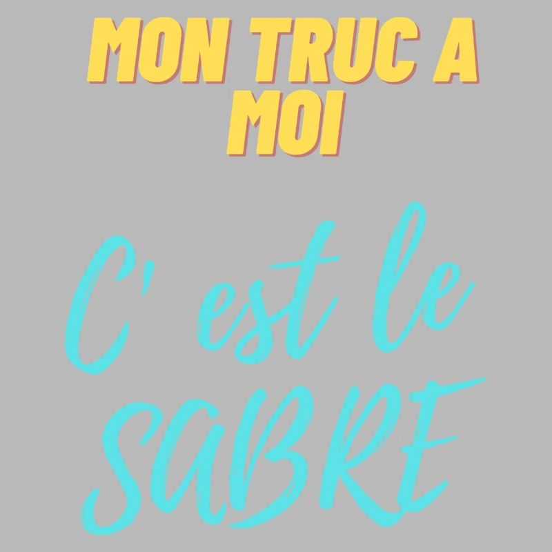 Mon truc à moi c'est le sabre