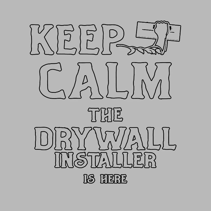 Keep Calm The Drywall Installer Is Here for