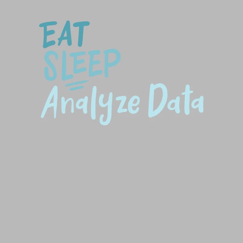 Eat Sleep Analyze Data Repeat