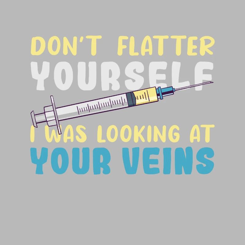 Don't Flatter Yourself I Was Looking At Your Veins