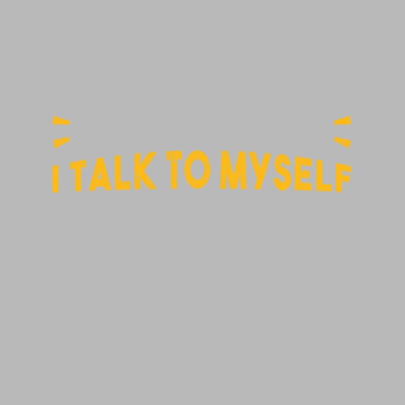 Of Course I Talk to Myself Sometimes I Need Expert