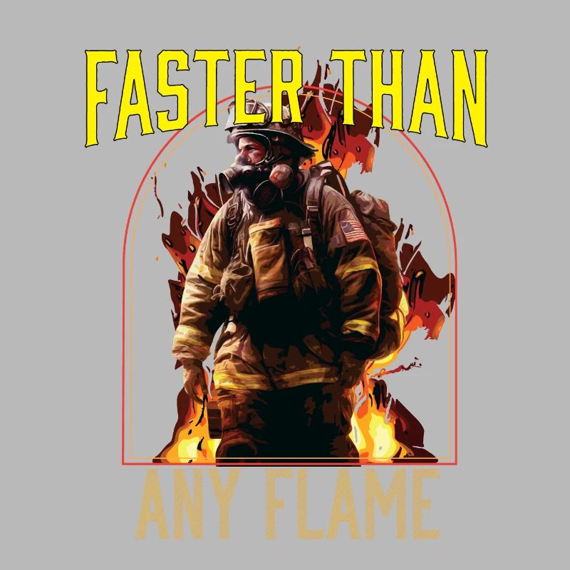 Faster Than Any Flame Fireman Firefighter