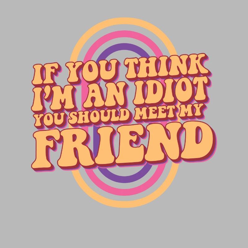 Si vous pensez que je suis un idiot, vous devriez rencontrer mon