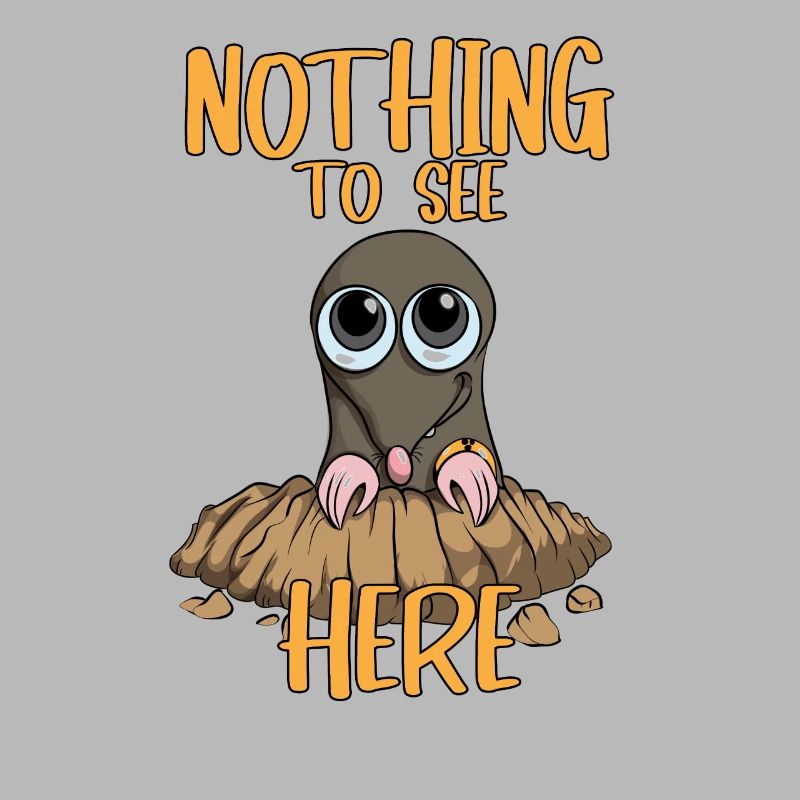 Nothing to see Here Mole MoleHill Animals