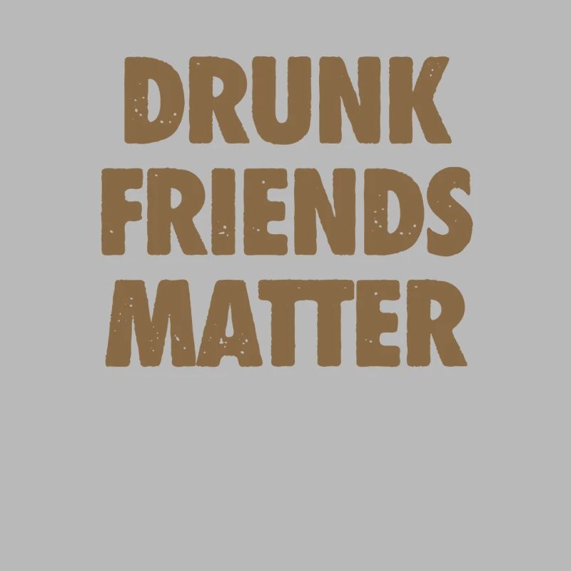 Funny Drunk Friends Matter Drinking