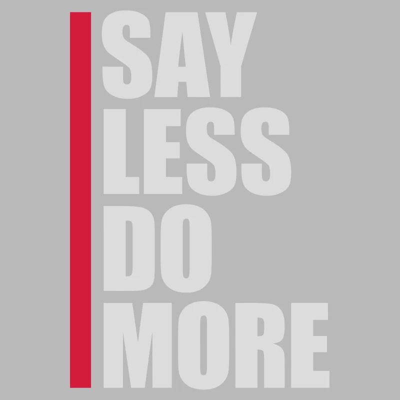 say less do more
