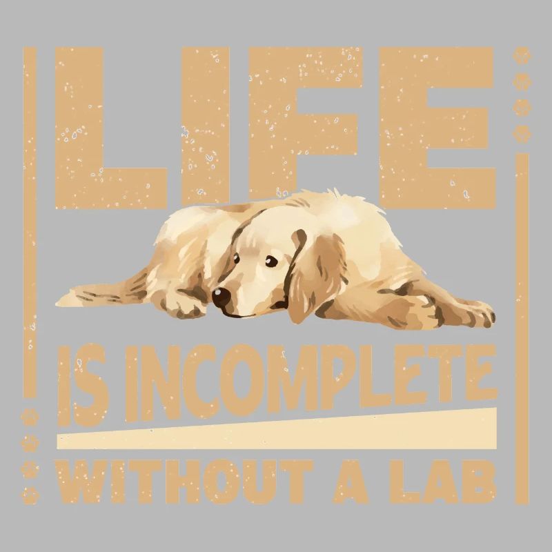 Life is incomplete without a Lab
