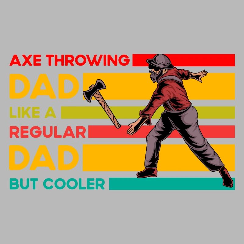 Axe Throwing dad like a regular Dad but cooler
