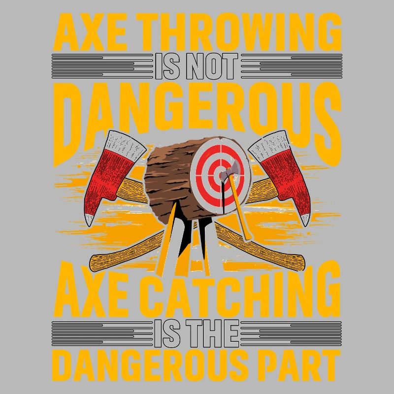 Axe Throwing is not dangerous Axe catching is the