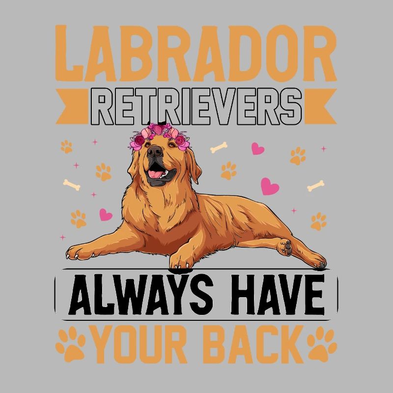Labrador Retrievers always have your back