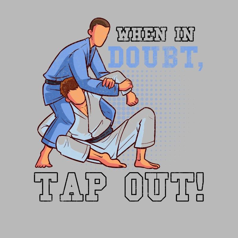 When in doubt tap out