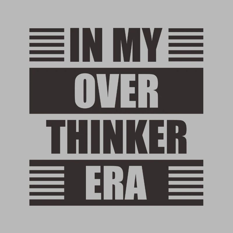 In My Overthinker Era Overthink