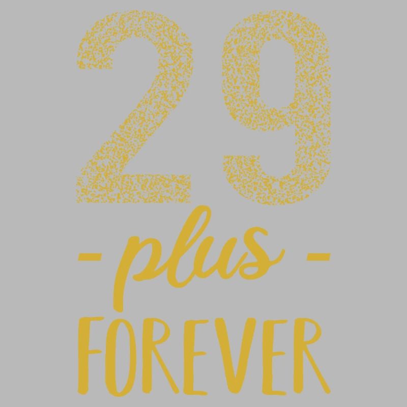 29 plus forever - 29 + birthday