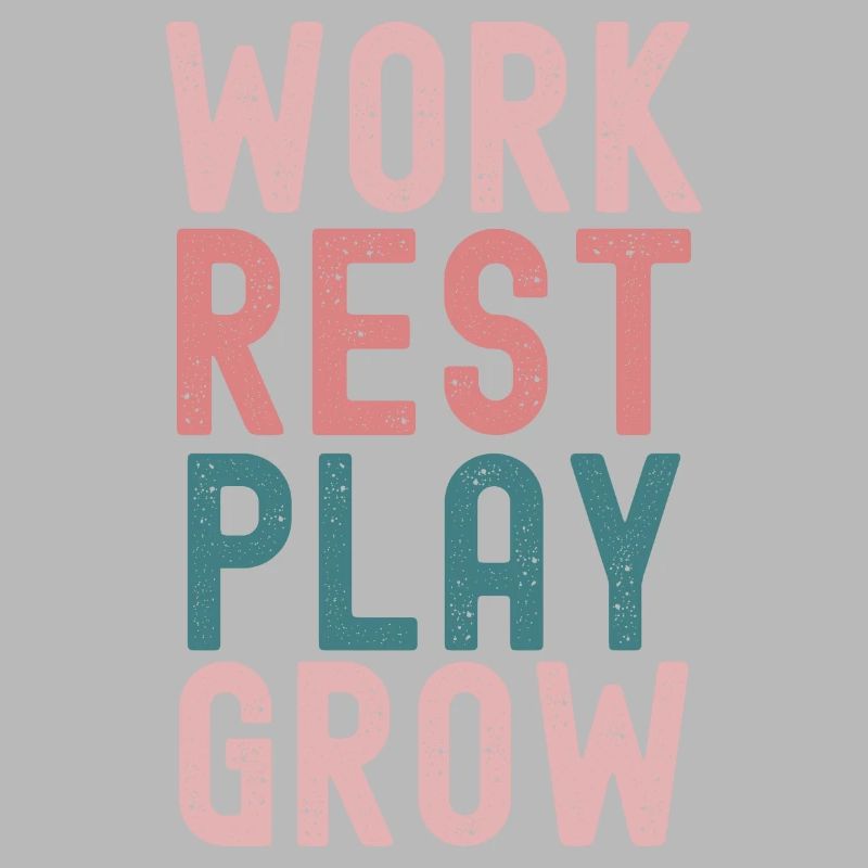 "Work, rest, play, grow -