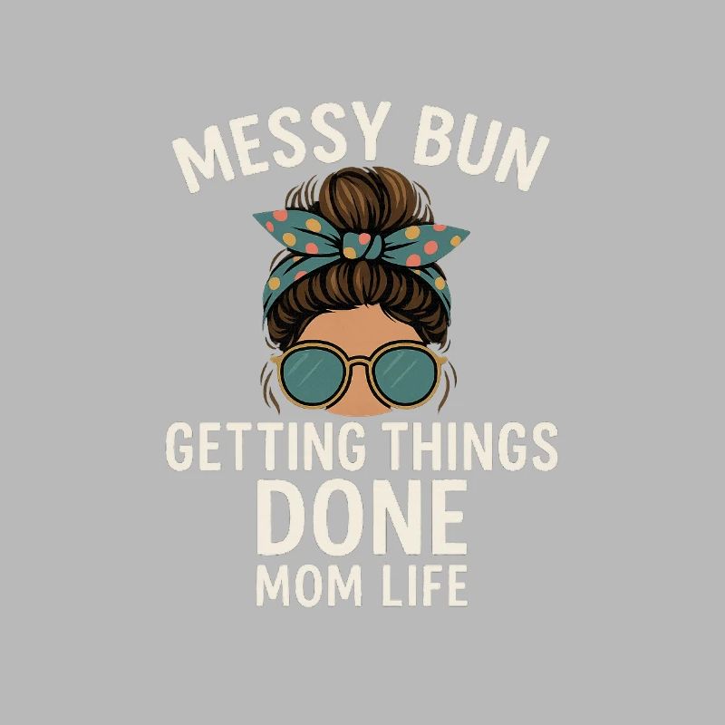 Messy Bun Getting Things Done Mom Life
