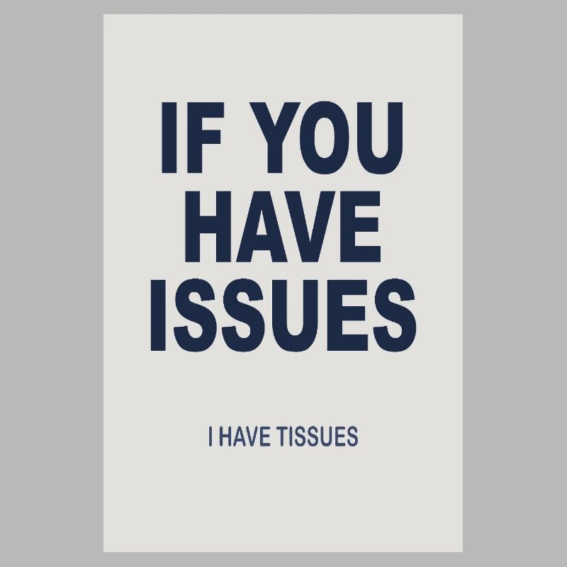 If You Have Issues - Humor Poster