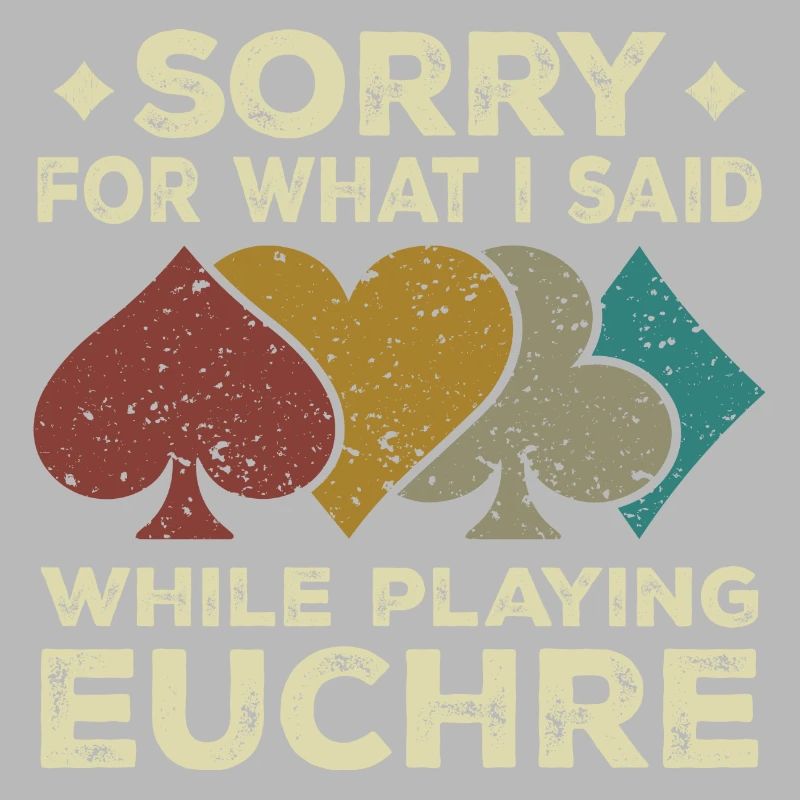 Sorry For What I Said While Playing Euchre