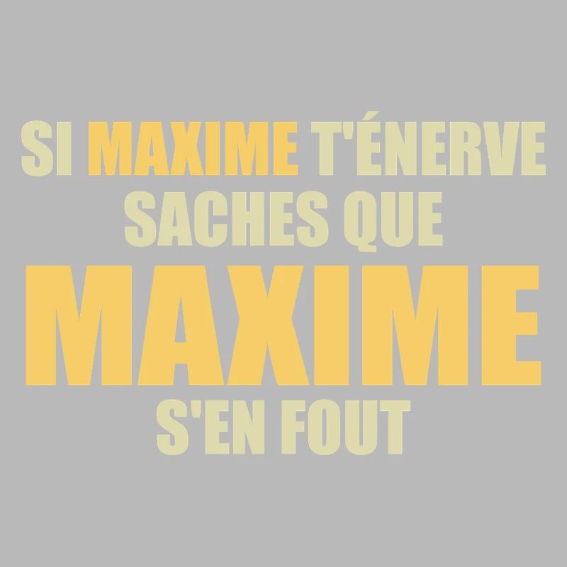 si maxime t'énerve saches que maxime s'en fout