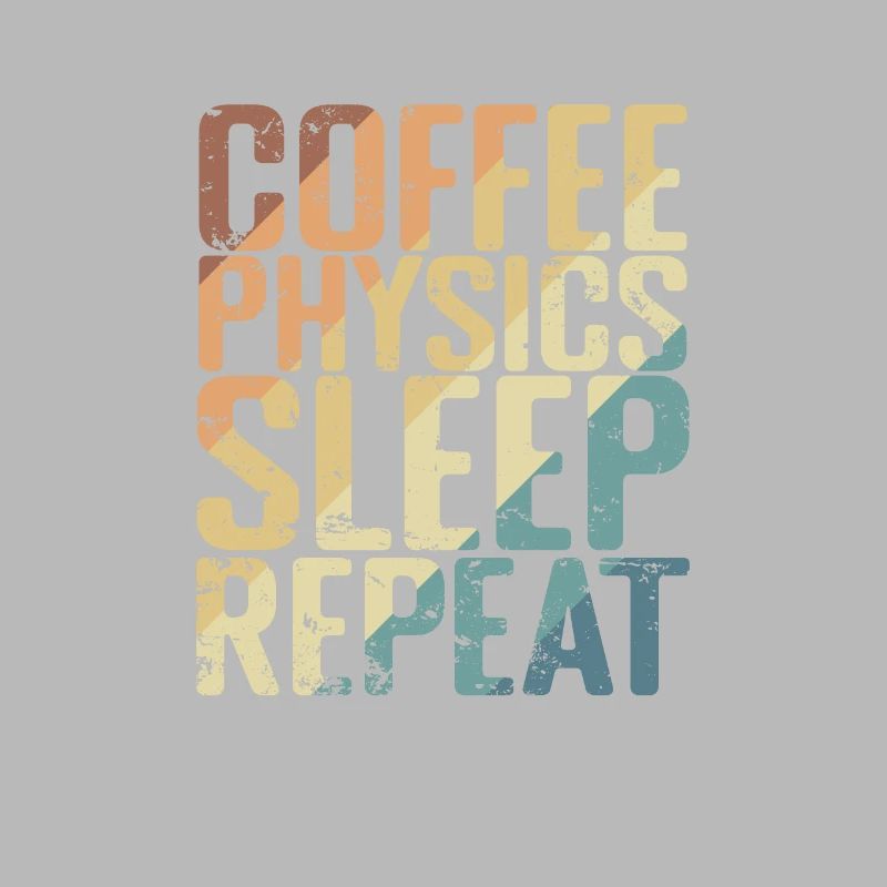 Coffee Physics Sleep Repeat Studium