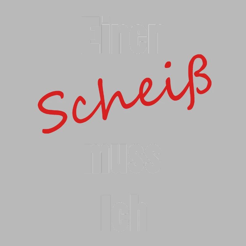 Einen Scheiß muss Ich