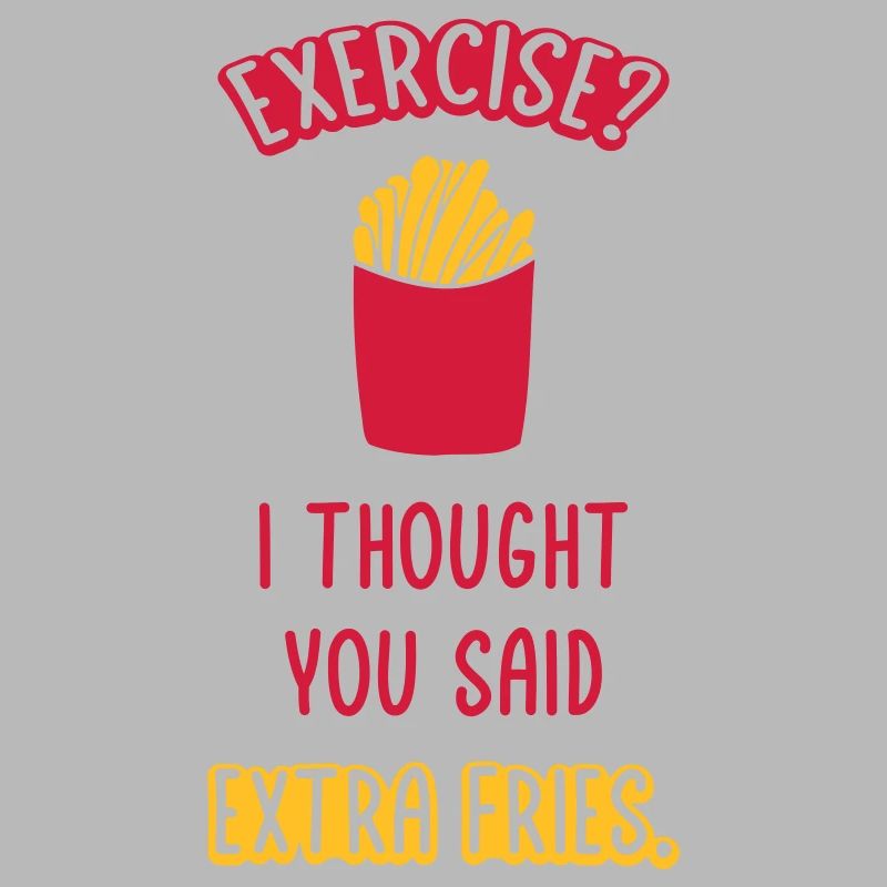 Exercise Extra Fries Zitat