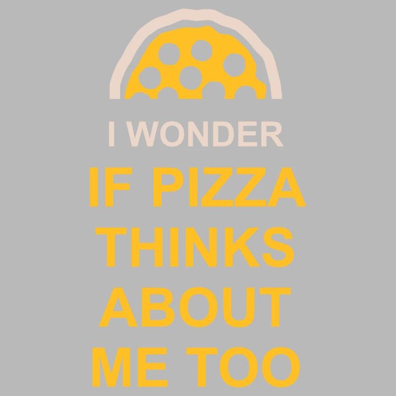 pizza thinks about me