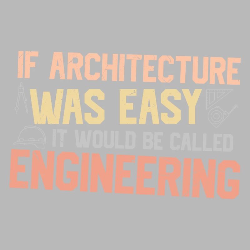 If architecture were simple, it would be engineer