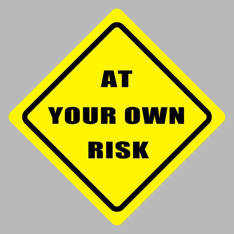 At your won risk