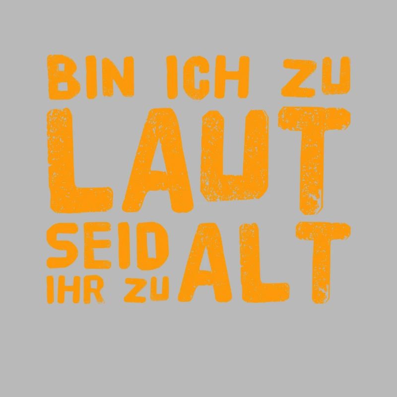 bin ich euch zu laut?