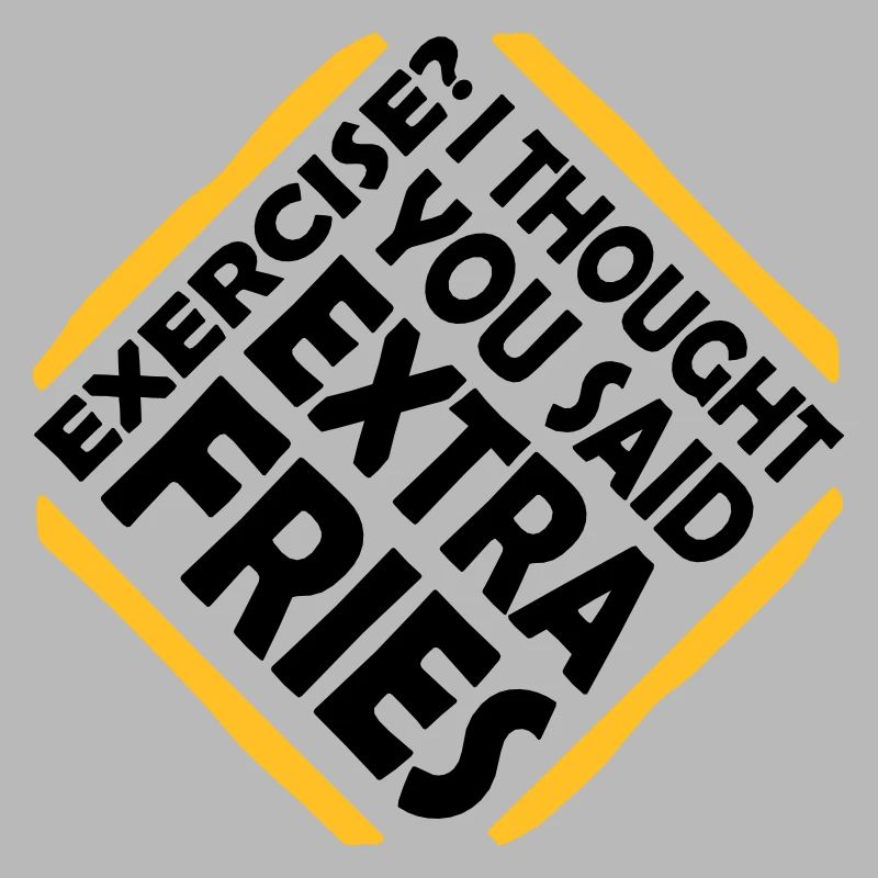 Exercise Extra Fries Zitat