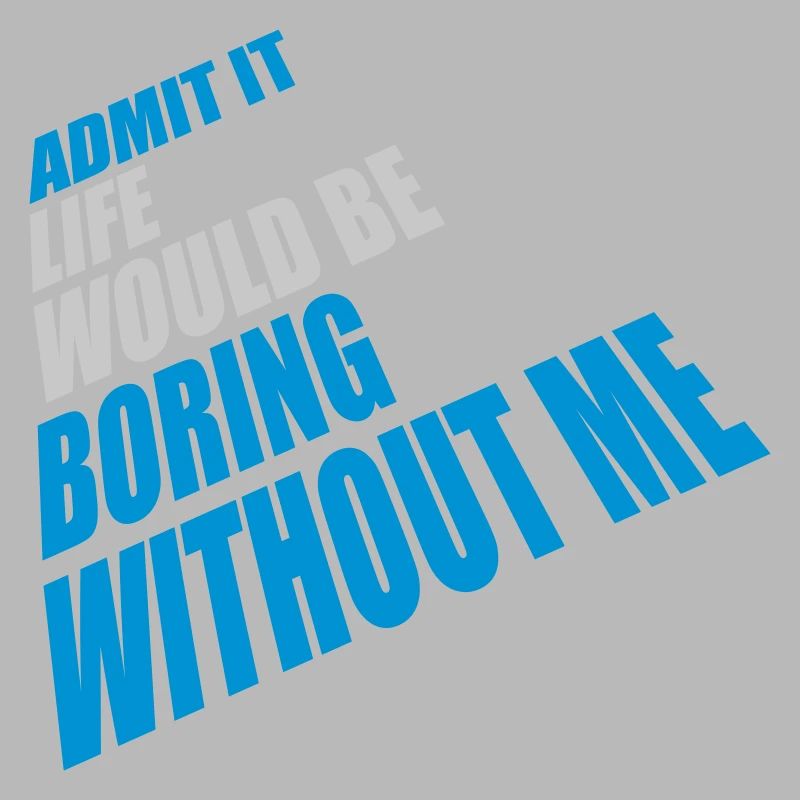 boring life without me