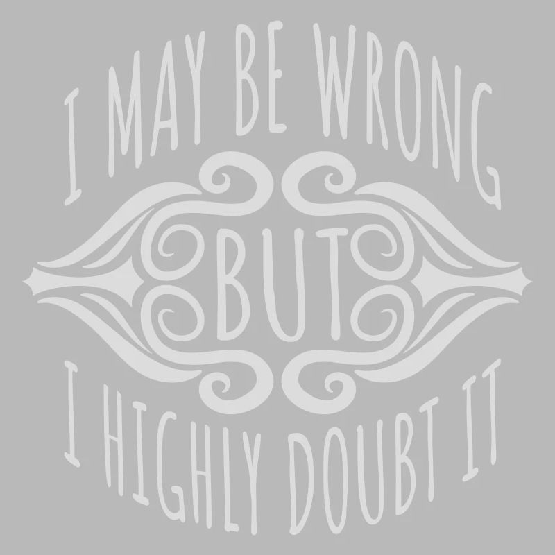 I may be wrong