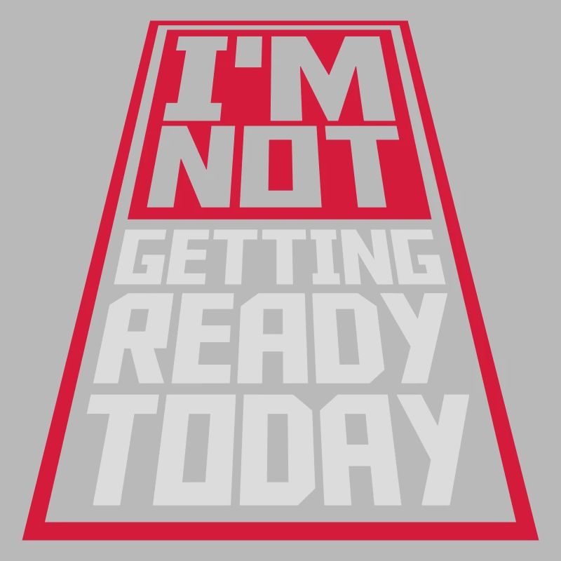 not getting ready today