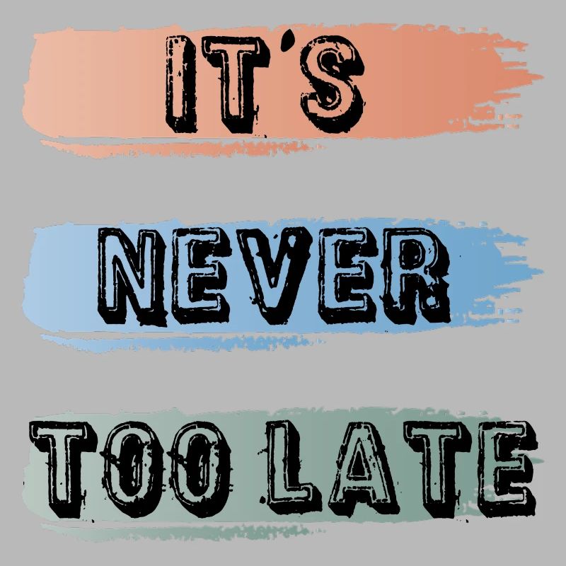 it's never too late
