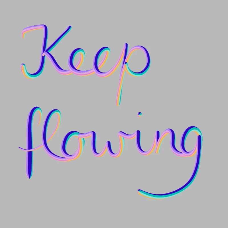 Keep flowing