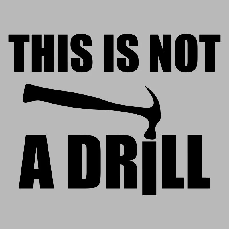 This is not a drill / DIY