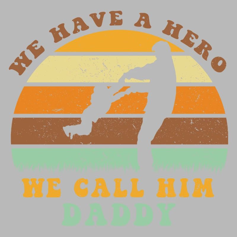 We Have A Hero We Call Him Daddy