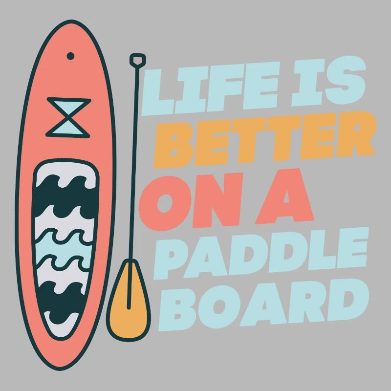 Life is Better On A Paddle Board Stand Up Paddle B