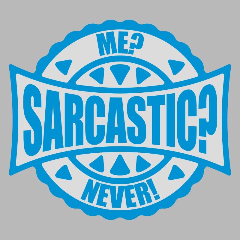 me sarcastic never Zitat