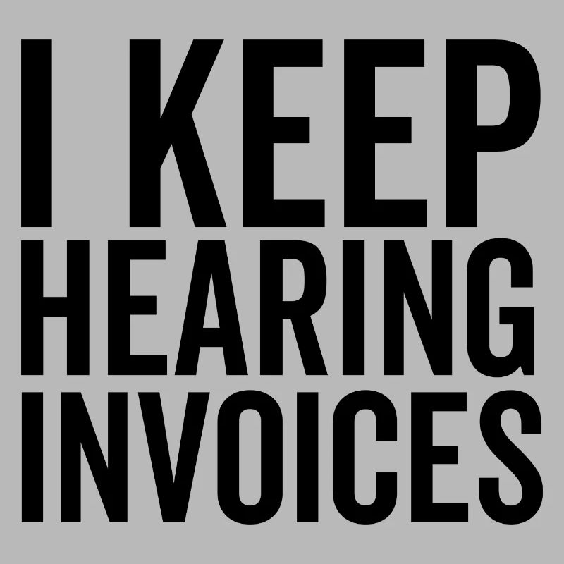 I Keep Hearing Invoices