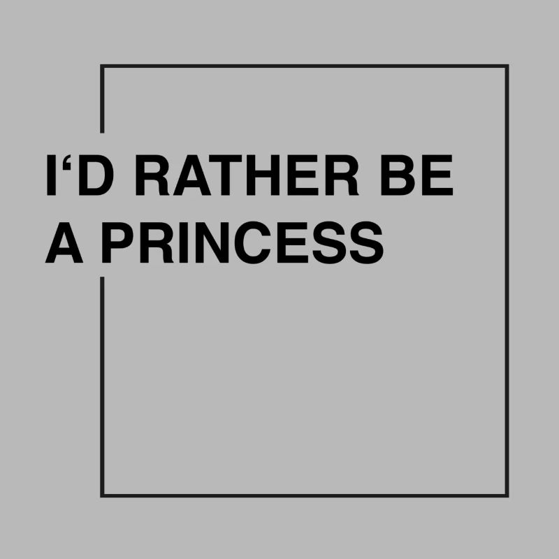 I'd rather be a princess